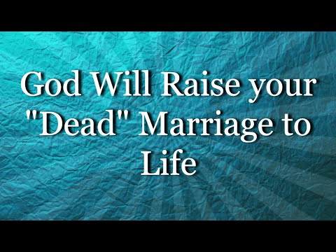 God WILL Raise Your "Dead" Marriage To Life