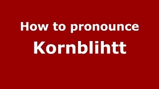 How to pronounce Kornblihtt