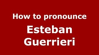How to pronounce Esteban Guerrieri