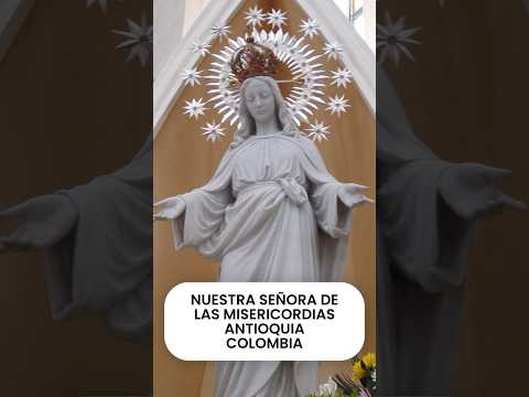 VIRGEN MARIA EN AMERICA - DE LAS MISERICORDIAS - COLOMBIA  #misericordias #virgen #vozdedesierto