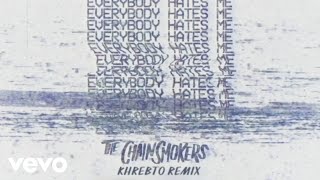 The Chainsmokers - Everybody Hates Me (Khrebto Remix - Audio)