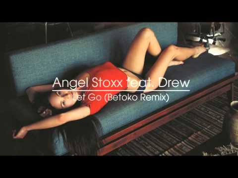 Angel Stoxx feat. Drew - Let Go (Betoko Remix) [Audio HQ]