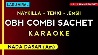 Download lagu OBH COMBI SACHET (Karaoke) NAYKILLA ~ TENXI ~ JEMSII - (Nada Dasar Am) LAGU VIRAL mp3