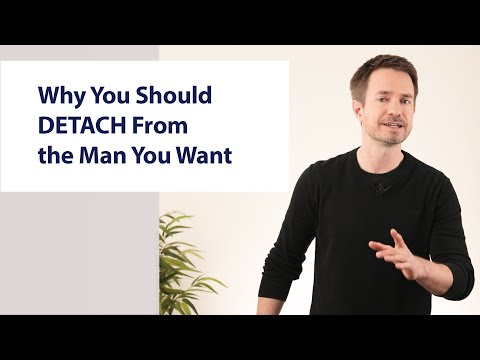 Why You Should DETACH from the Man You Want