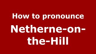 How to pronounce Netherne-On-The-Hill