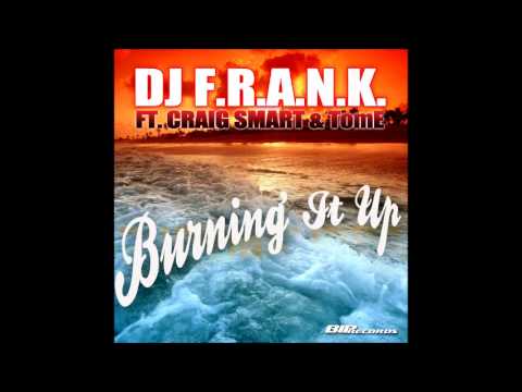 Dj F.R.A.N.K. Feat Craig Smart & TomE - Burning It Up (Teaser)