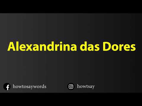 How To Pronounce Alexandrina das Dores