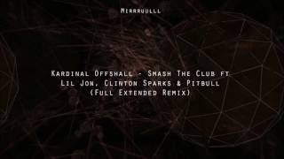 Kardinal Offshall - Smash The Club ft Lil Jon, Clinton Sparks & Pitbull (Full Extended Remix)