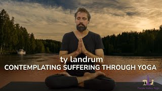 Contemplating suffering through Yoga | Ty Landrum | Purple Valley Yoga