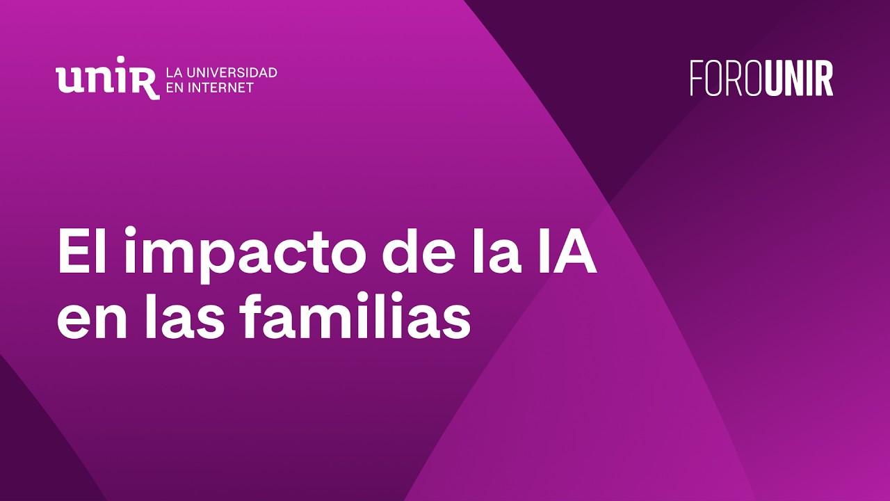 El impacto de la IA en las familias | #ForoUNIR