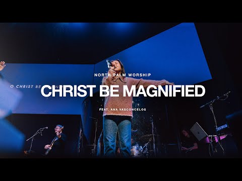 Christ Be Magnified by Cody Carnes (Ana Vasconcelos) | North Palm Worship