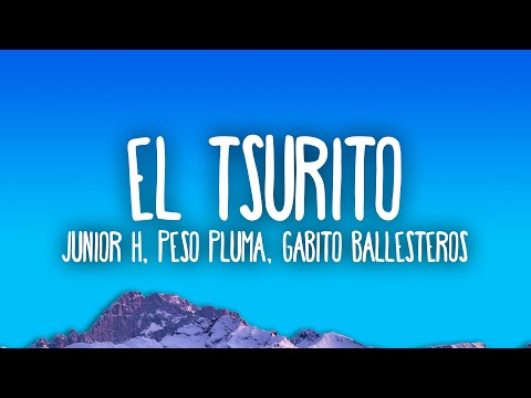 Junior H x Peso Pluma x Gabito Ballesteros - El Tsurito