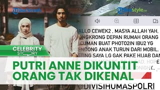 Putri Anne Ngaku Dikuntit Orang Tak DIkenal, Kini Ancam Bakal Tempuh Langkah Hukum