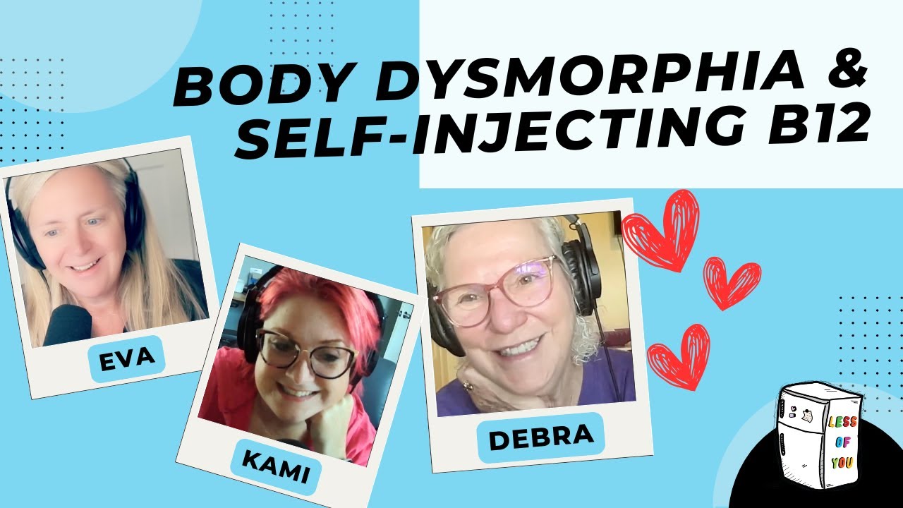 Body dysmorphia, self-injecting B12 & The Debra makes an appearance (Kami’s mom)