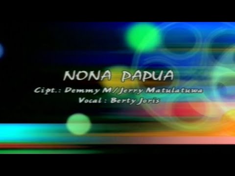 NONA PAPUA Cipt. Demmy M / Jerry Matulatuwa Vocal Berty Joris