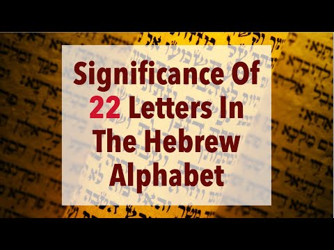 The Significance of 22 Letters In The Hebrew Alphabet