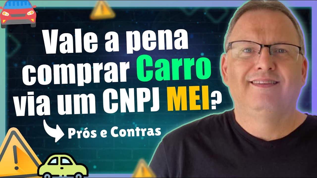 COMPRAR CARRO NO CNPJ MEI, VANTAGENS E DESVANTAGENS