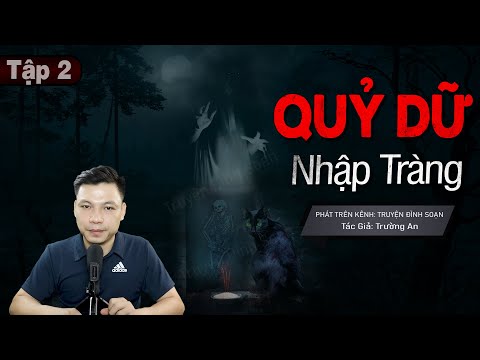 [Tập 2 KẾT] Truyện Ma: Quỷ Dữ Nhập Tràng - Chuyện Ma Mới Về Ông Ba Nuôi Quỷ | Truyện Đình Soạn