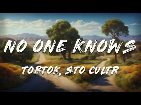 Tobtok, STO CULTR - No One Knows (Lyrics)