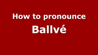 How to pronounce Ballvé