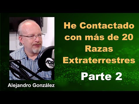 P20 He Contactado con Extraterrestres PARTE 2 | Alejandro González
