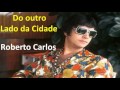 Roberto Carlos -   Do Outro Lado da Cidade