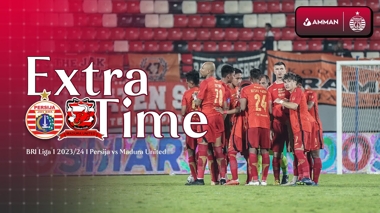 Persija vs Madura United | Extra Time BRI Liga 1 2023/2024