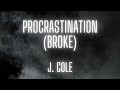 J. Cole - Procrastination (Broke) -  (Lyrics)