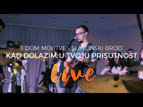 Kad dolazim u Tvoju prisutnost (Live) - Dom molitve SB