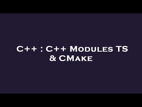 C++ : C++ Modules TS & CMake