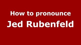 How to pronounce Jed Rubenfeld