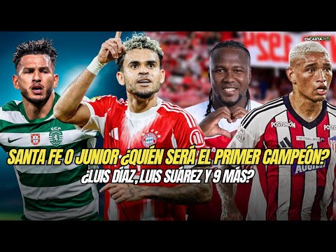 Santa Fe o Junior ¿Quién será el primer campeón? ¿Luis Díaz, Luis Suárez y 9 más?