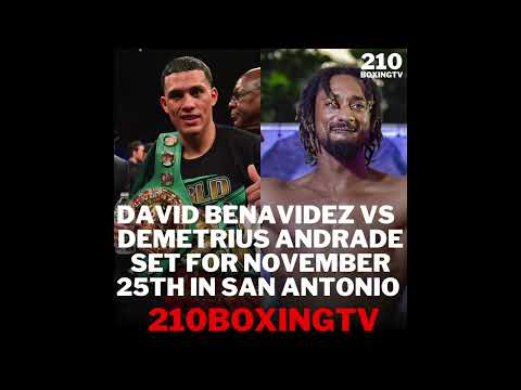 DAVID BENAVIDEZ VS DEMETRIUS ANDRADE NOVEMBER 25TH IN SAN ANTONIO!!!!