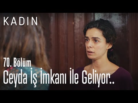 Ceyda iş imkanı ile geliyor.. - Kadın 70. Bölüm