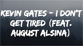 Kevin Gates - I Don&#39;t Get Tired (feat. August Alsina) (#IDGT) [ Music ]