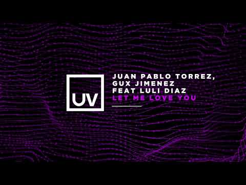 Juan Pablo Torrez, Gux Jimenez feat Luli Diaz - Let Me Love You (Original Mix) [UV]