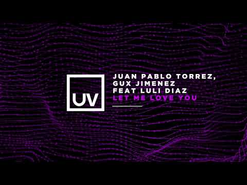 Juan Pablo Torrez, Gux Jimenez feat Luli Diaz - Let Me Love You (Original Mix) [UV]