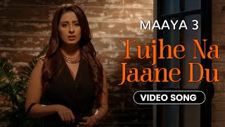 Tujhe Na Jaane Du - Video Song  Maaya 3  Mukul Dev