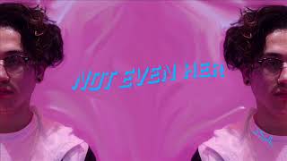 Not Even Her (Ft. Shiloh)