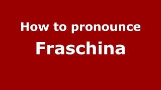 How to pronounce Fraschina