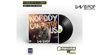 David Pop - Nobody Can Stop Us (Estreno Máxima 51 VIP - Máxima FM) [14 de Junio de 2018]