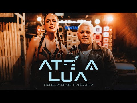 Michele Andrade e MC Pedrinho - Até a Lua (Clipe Oficial)