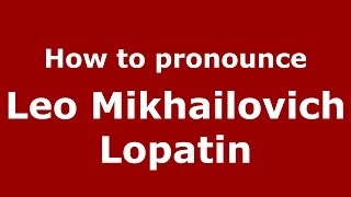 How to pronounce Leo Mikhailovich Lopatin