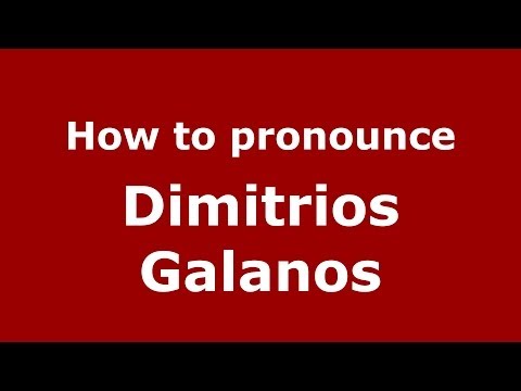 How to Pronounce Dimitrios Galanos - PronounceNames.com