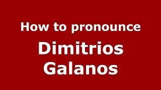 How to pronounce Dimitrios Galanos