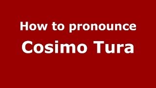 How to pronounce Cosimo Tura