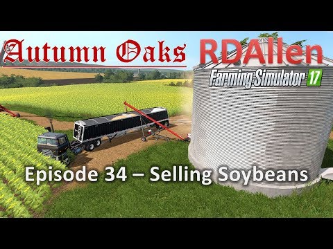 Farming Simulator 17 Autumn Oaks E34 - Selling Soybeans