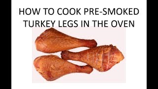 HOW TO COOK A PRE-SMOKED TURKEY LEG IN THE OVEN