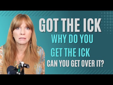 All about the ICK, why do you get the ick?