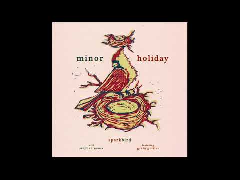 Sparkbird - Minor Holiday (with Stephan Nance, feat. Greta Gertler) (Official Audio)